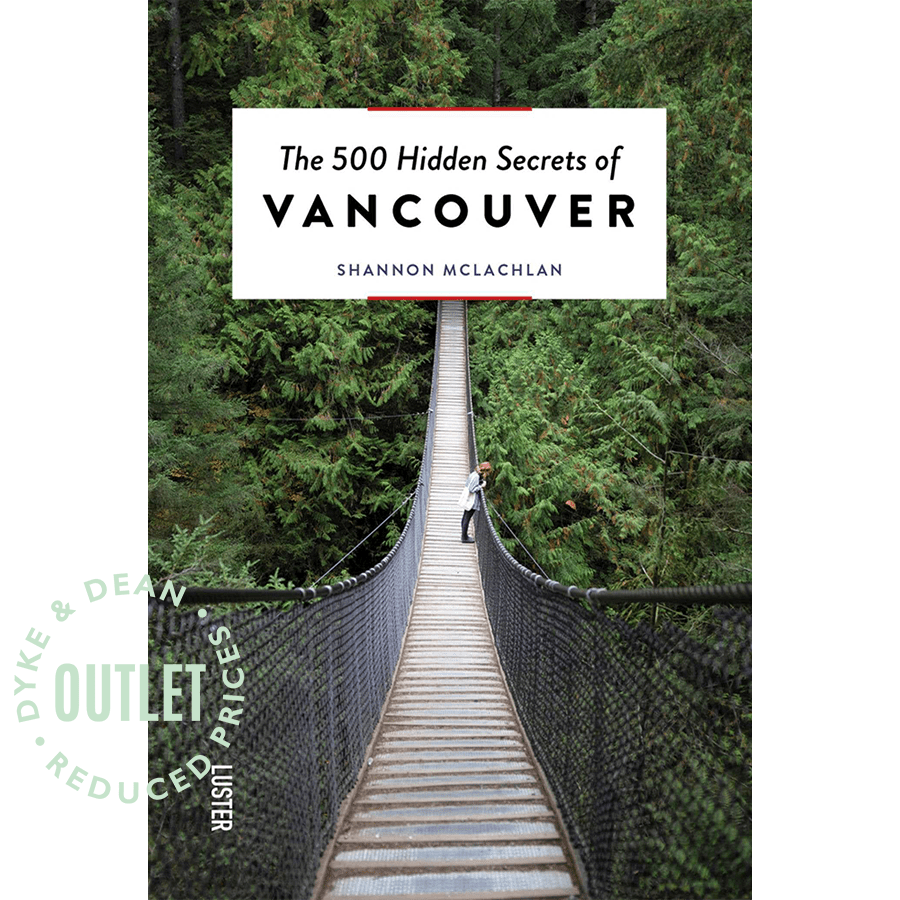 THE 500 HIDDEN SECRETS OF VANCOUVER BOOK OUTLET - DYKE & DEAN